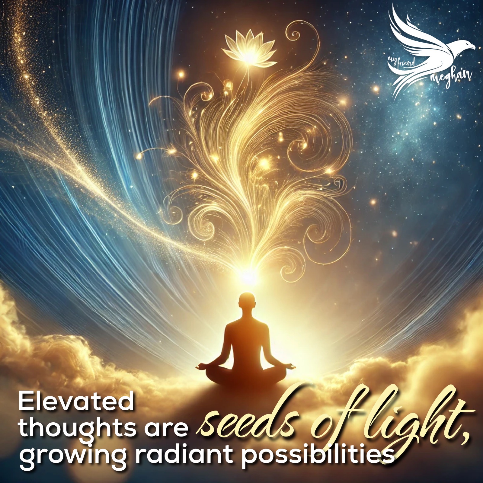 Elevated thoughts are seeds of light, growing radiant possibilities